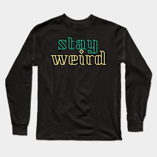 stay weird Long Sleeve T-Shirt